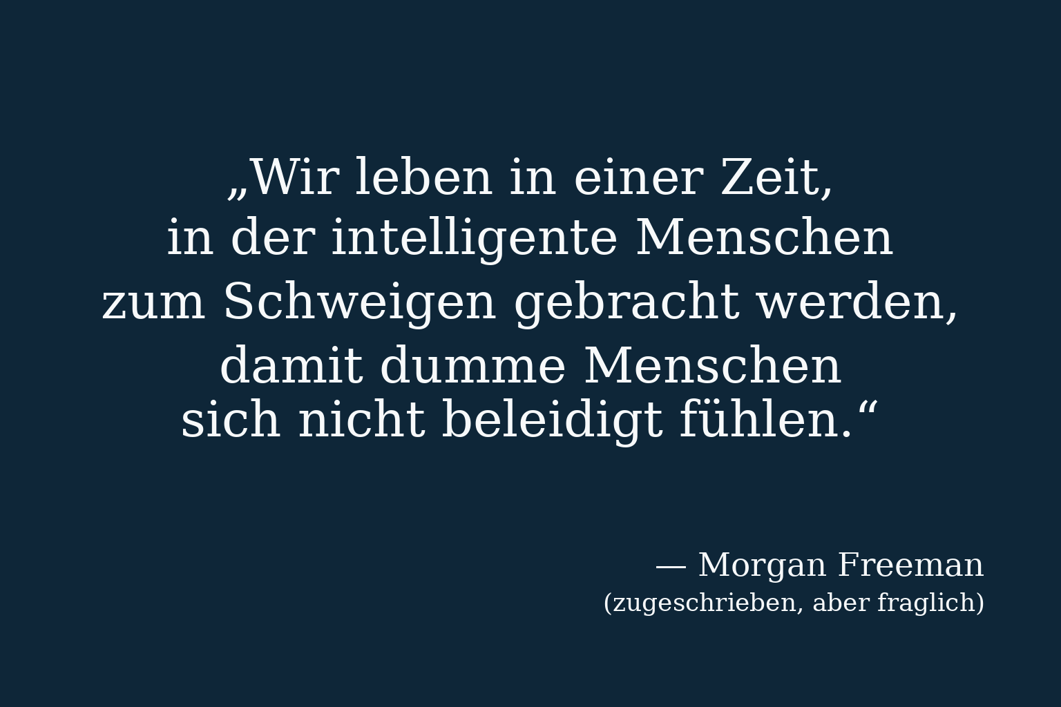 Zitat über intelligente Menschen und das Zum-Schweigen-Bringen – Morgan Freeman zugeschrieben, Zuschreibung fraglich