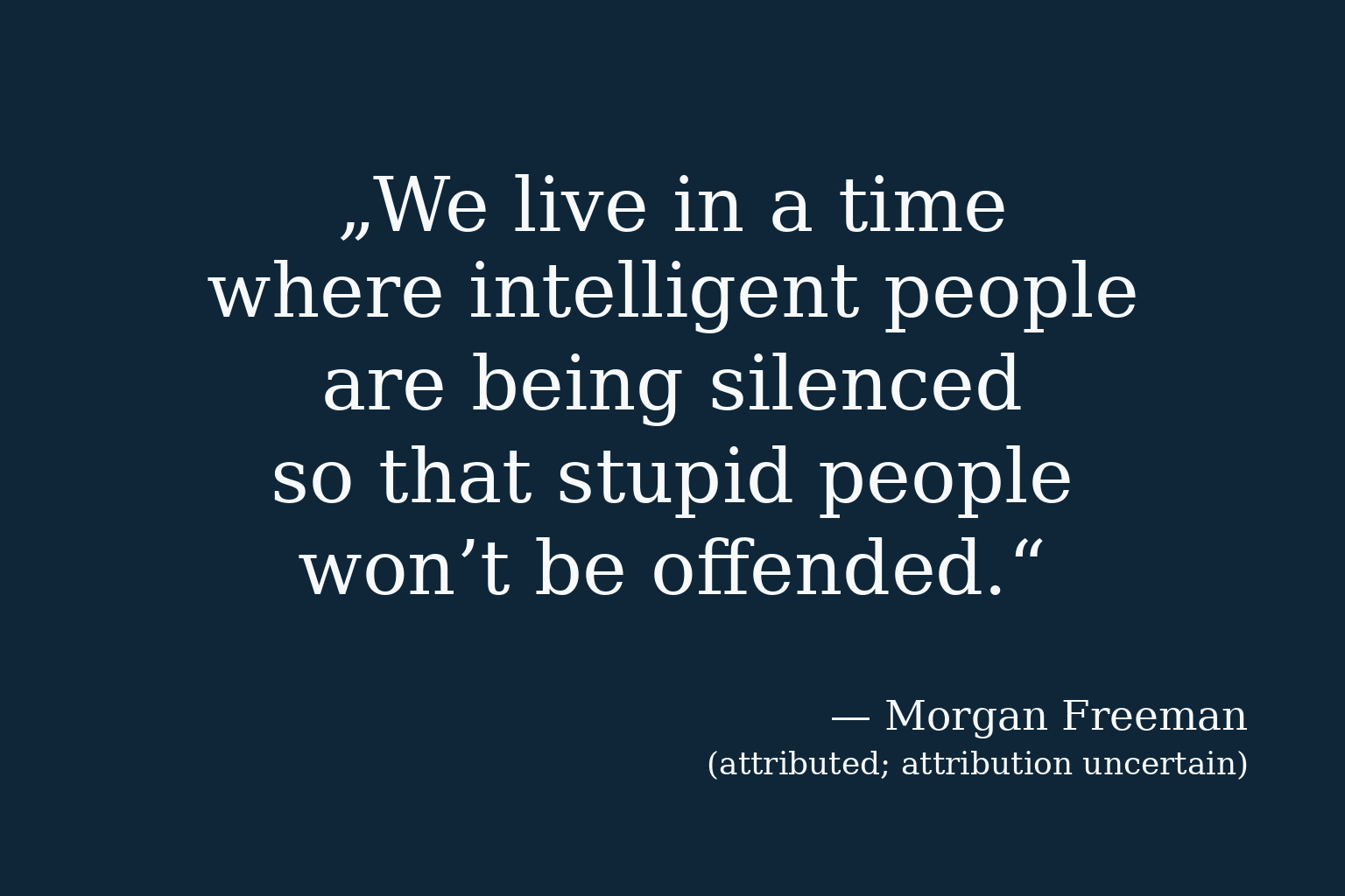 Quote about intelligent people being silenced – attributed to Morgan Freeman; attribution uncertain; attribution uncertain